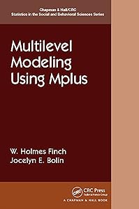Multilevel Modeling Using Mplus (Chapman & Hall/CRC Statistics in the Social and Behavioral Sciences) by Holmes Finch