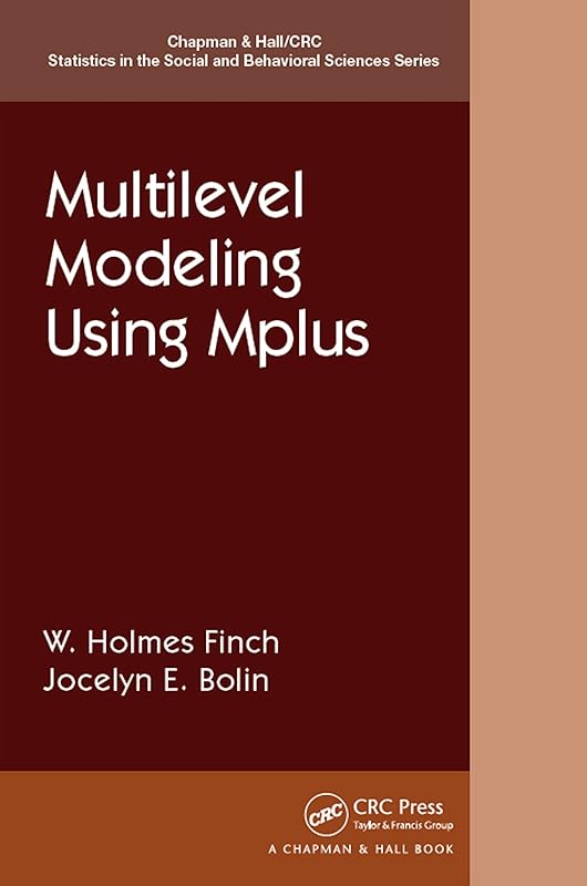 Multilevel Modeling Using Mplus (Chapman & Hall/CRC Statistics in the Social and Behavioral Sciences) by Holmes Finch