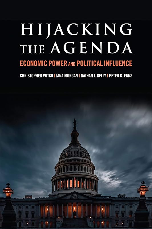 Hijacking the Agenda: Economic Power and Political Influence by Christopher Witko