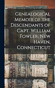 Genealogical Memoir of the Descendants of Capt. William Fowler, New Haven, Connecticut