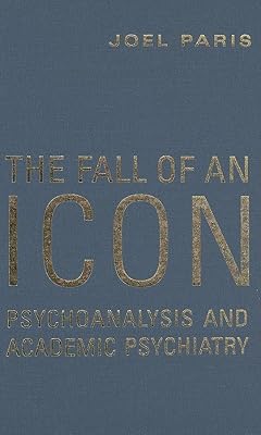 The Fall of An Icon: Psychoanalysis and Academic Psychiatry