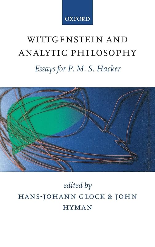 Wittgenstein and Analytic Philosophy: Essays for P. M. S. Hacker by Hans-Johann Glock