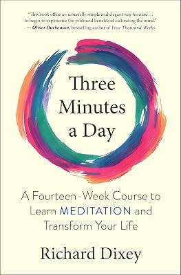 Three Minutes a Day: A Fourteen-Week Course to Learn Meditation and Transform Your Life