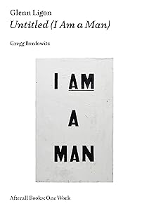Glenn Ligon: Untitled (I Am a Man) (Afterall Books / One Work)