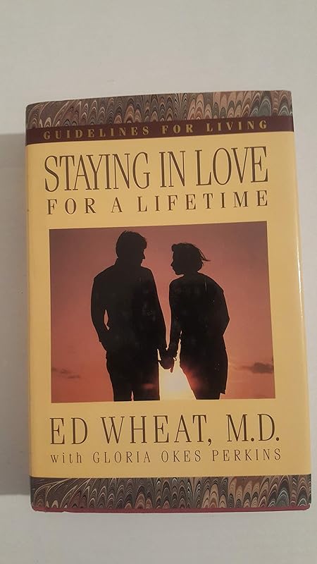 Staying in Love for a Lifetime: A 3 in 1 Collection Consisting of Love Life for Every Married Couple, the 1st Years of Forever, and Secret Choices by Ed Wheat