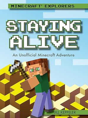 Staying Alive: An Unofficial Minecraft Adventure (Minecraft Explorers)