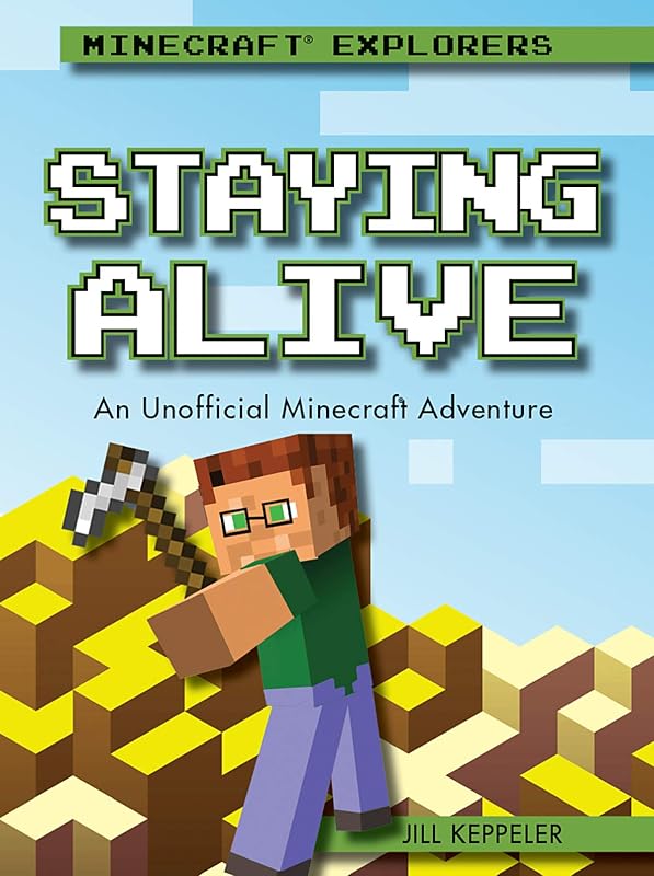 Staying Alive: An Unofficial Minecraft Adventure (Minecraft Explorers) by Jill Keppeler