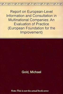 Report on European-Level Information and Consultation in Multinational Companies: An Evaluation of Practice (European Foundation for the Improvement)