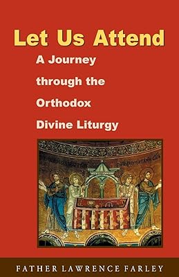Let Us Attend, A Journey Through the Orthodox Divine Liturgy