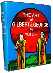 The Art of Gilbert and George by Wolf Jahn