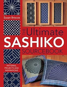 The Ultimate Sashiko Sourcebook: Patterns, Projects and Inspirations by Susan Briscoe