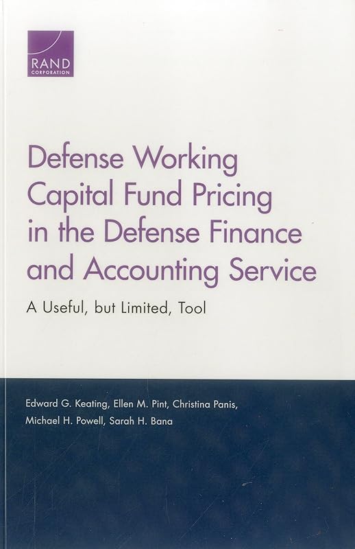 Defense Working Capital Fund Pricing in the Defense Finance and Accounting Service: A Useful, but Limited, Tool by Edward G. Keating