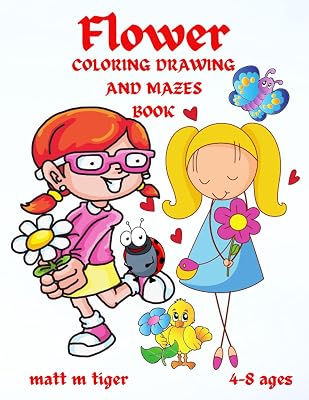 Flowers coloring drawing and mazes book: Great gift for kids ages 4-8,2-4,6-10,6-8,3-5(US Edition).Book with activities for children in which they can ... creative sense and insight Cute and fun pa