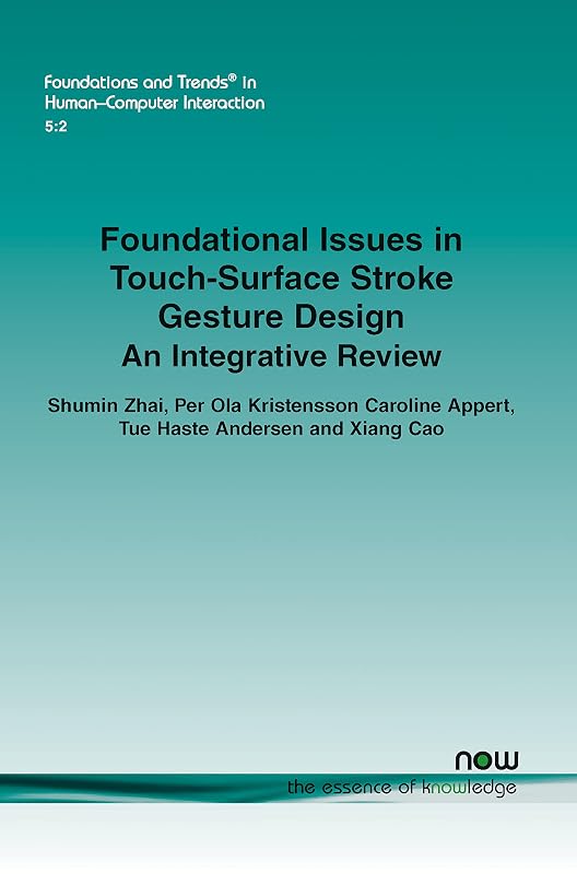 Foundational Issues in Touch-Surface Stroke Gesture Design: An Integrative Review (Foundations and Trends in Human-computer Interaction) by Shumin Zhai