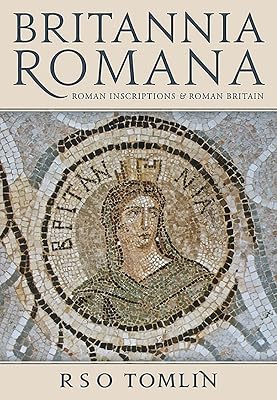 Britannia Romana: Roman Inscriptions and Roman Britain (English and Latin Edition)