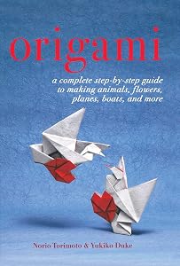 Origami: A Complete Step-by-Step Guide to Making Animals, Flowers, Planes, Boats, and More by Yukiko Duke