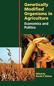 Genetically Modified Organisms in Agriculture: Economics and Politics by Gerald C. Nelson