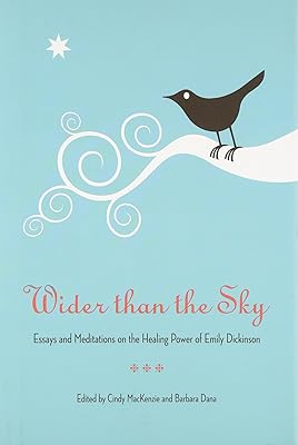 Wider than the Sky: Essays and Meditations on the Healing Power of Emily Dickinson (Literature and Medicine)