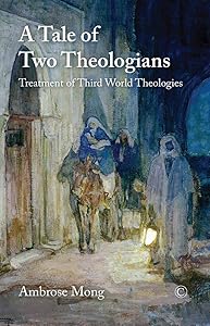 A Tale of Two Theologians: Treatment of Third World Theologies by Ambrose Mong