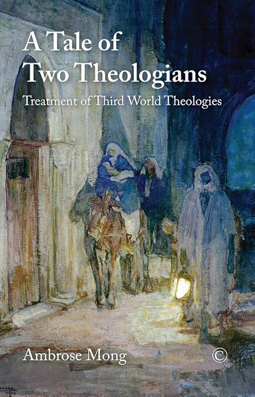 A Tale of Two Theologians: Treatment of Third World Theologies by Ambrose Mong