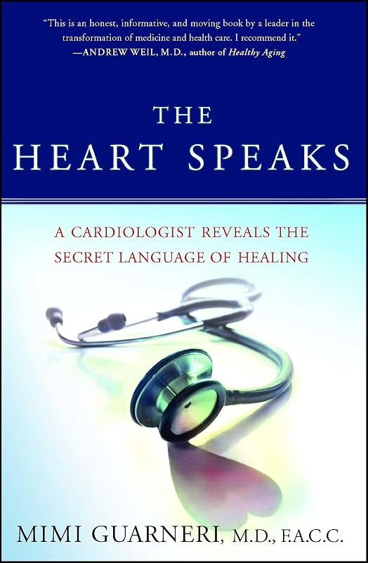 The Heart Speaks: A Cardiologist Reveals the Secret Language of Healing by Mimi Guarneri M.D. FACC