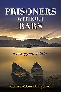 Prisoners without Bars: A Caregivers Tale by Donna O'Donnell Figurski