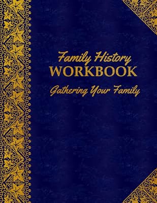 Family History WORKBOOK - Gathering Your Family: Collect Your Family Information In One Place