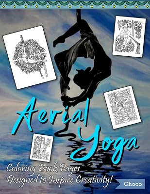 Aerial Yoga Coloring Book Pages: Relax And Have Fun With Amazing Coloring Pages Of Aerial Yoga For Teens And Adults
