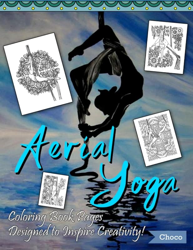 Aerial Yoga Coloring Book Pages: Relax And Have Fun With Amazing Coloring Pages Of Aerial Yoga For Teens And Adults by Daniel Choco