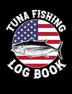 Tuna Fishing Log Book: Tuna Fishing Log for Tuna Fishermen (Fishing Logs)