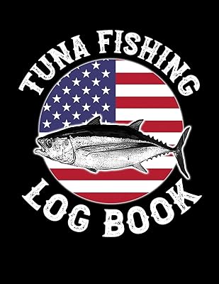Tuna Fishing Log Book: Tuna Fishing Log for Tuna Fishermen (Fishing Logs)