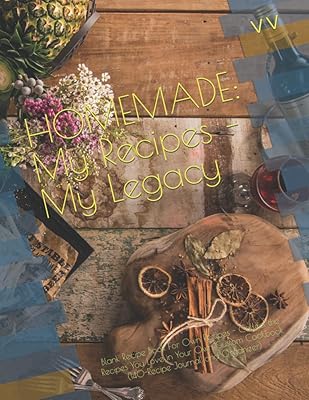 HOMEMADE: My Recipes – My Legacy: Blank Recipe Book For Own Recipes - Collect the Recipes You Love in Your Own Custom Cookbook (140-Recipe Journal and Organizer)