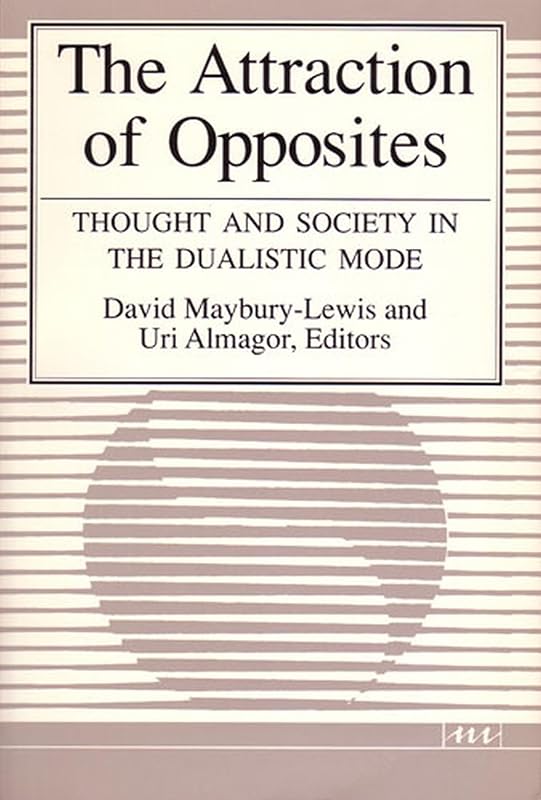 The Attraction of Opposites: Thought and Society in the Dualistic Mode (Suny Series in Philosophysuny) by David Maybury-Lewis
