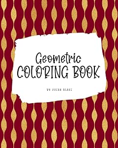 Geometric Patterns Coloring Book for Young Adults and Teens (8x10 Coloring Book / Activity Book) (Geometric Patterns Coloring Books)