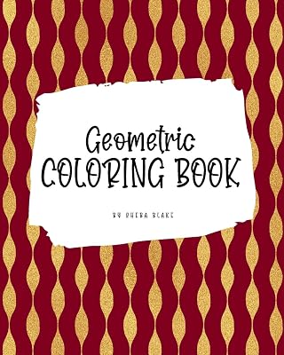 Geometric Patterns Coloring Book for Young Adults and Teens (8x10 Coloring Book / Activity Book) (Geometric Patterns Coloring Books)