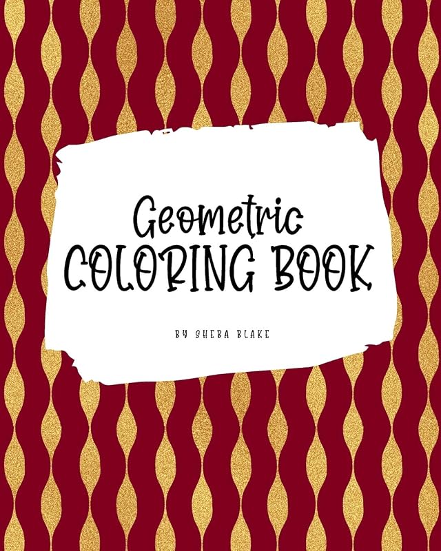 Geometric Patterns Coloring Book for Young Adults and Teens (8x10 Coloring Book / Activity Book) (Geometric Patterns Coloring Books) by Sheba Blake