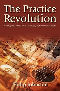 The Practice Revolution: Getting great results from the six days between lessons by Philip Johnston
