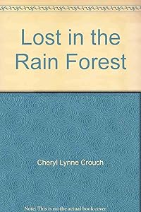 Lost in the Rain Forest by Cheryl Lynne Crouch
