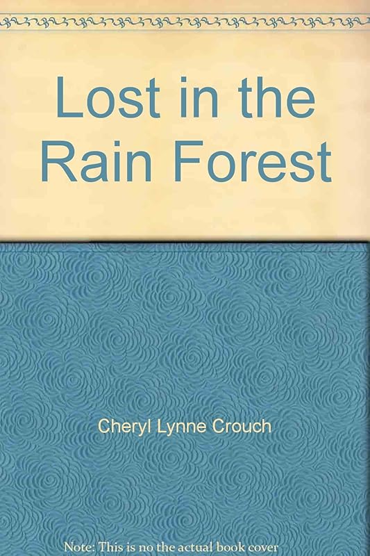 Lost in the Rain Forest by Cheryl Lynne Crouch