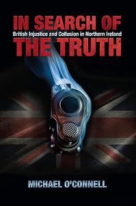 In Search of the Truth: British Injustice and Collusion in Northern Ireland