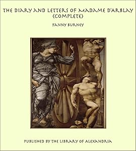 The Diary and Letters of Madame D'Arblay (Complete) by Fanny Burney
