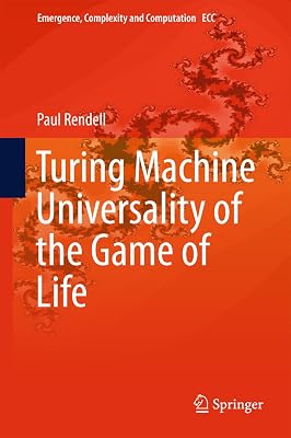 Turing Machine Universality of the Game of Life (Emergence, Complexity and Computation Book 18)