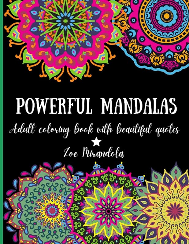 Powerful Mandalas: Amazing adult coloring book with 50 unique mandalas and 50 beautiful quotes, design for relaxation, inspiration and stress ... quotes that will give you a good vibe. by Zoe Mirandola