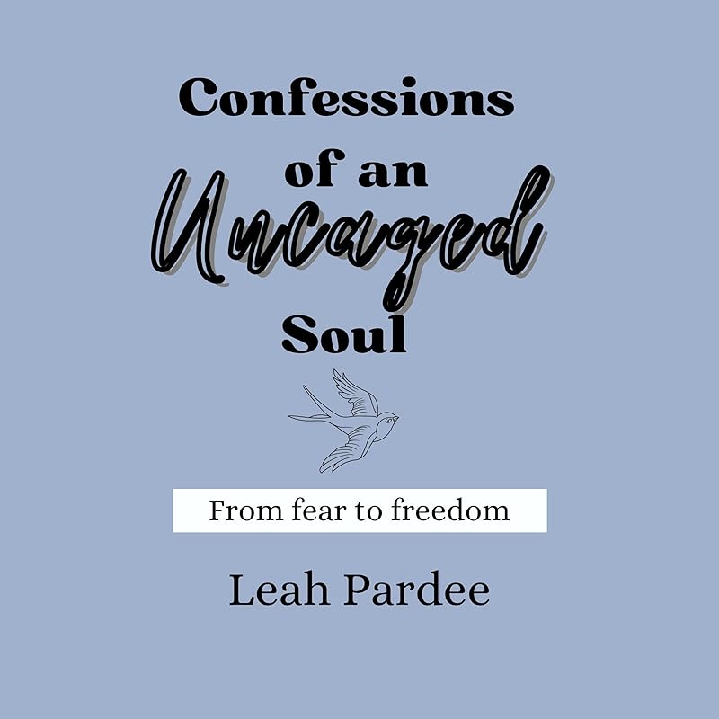 Confessions of an Uncaged Soul by Leah Pardee
