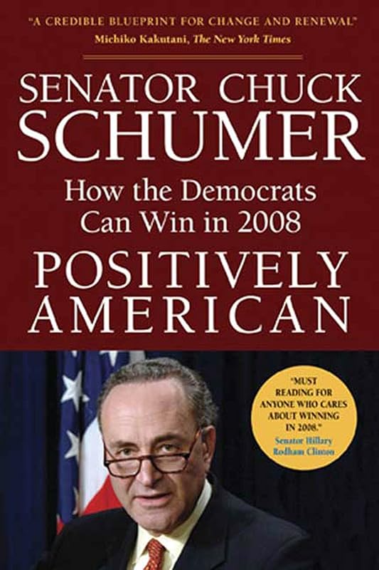 Positively American: How the Democrats Can Win in 2008 by Chuck Schumer