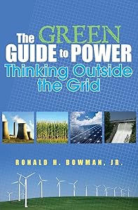 The Green Guide to Power: Thinking Outside the Grid by Ron Bowman