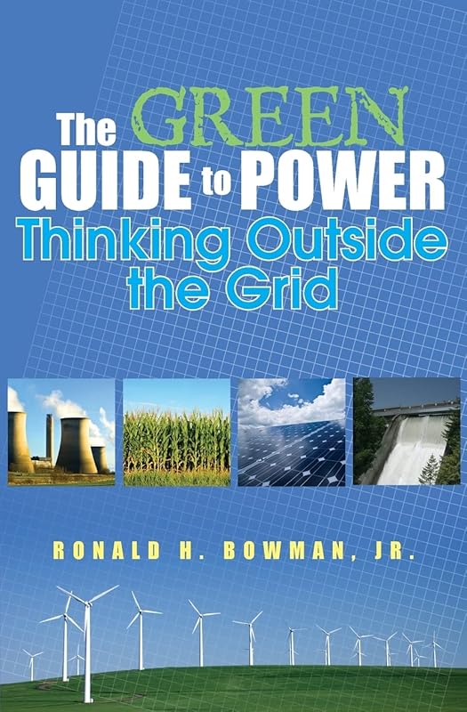 The Green Guide to Power: Thinking Outside the Grid by Ron Bowman