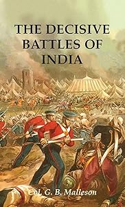The Decisive Battles of India by Colonel G B Malleson