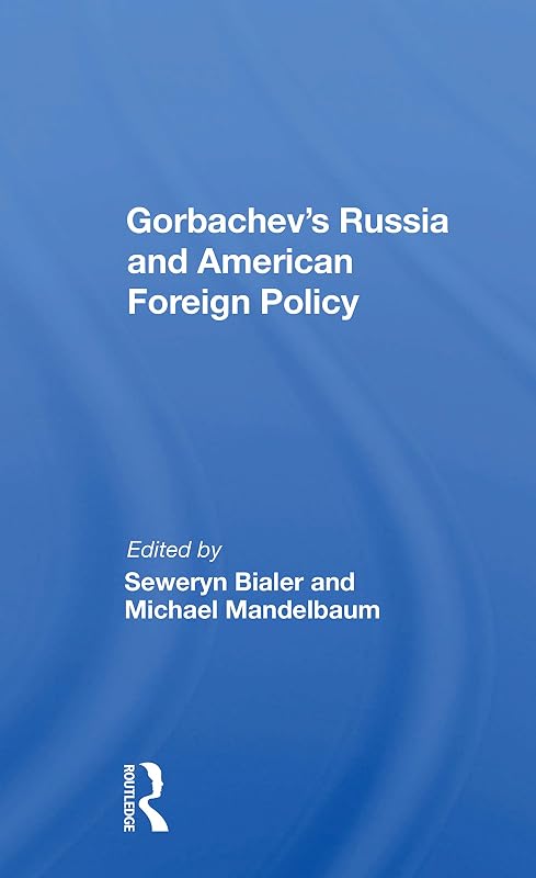 Gorbachev's Russia And American Foreign Policy by Seweryn Bialer