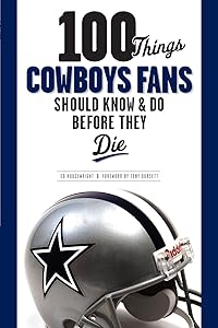 100 Things Cowboys Fans Should Know & Do Before They Die (100 Things...Fans Should Know) by Ed Housewright